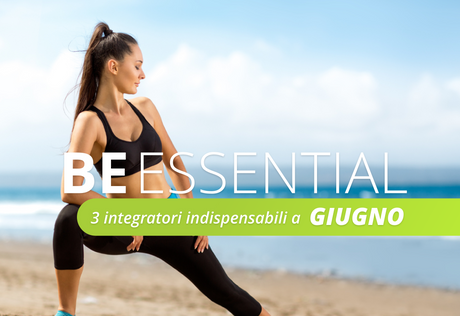 Tre integratori indispensabili per il mese di giugno